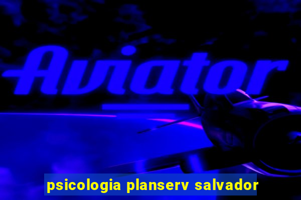 psicologia planserv salvador